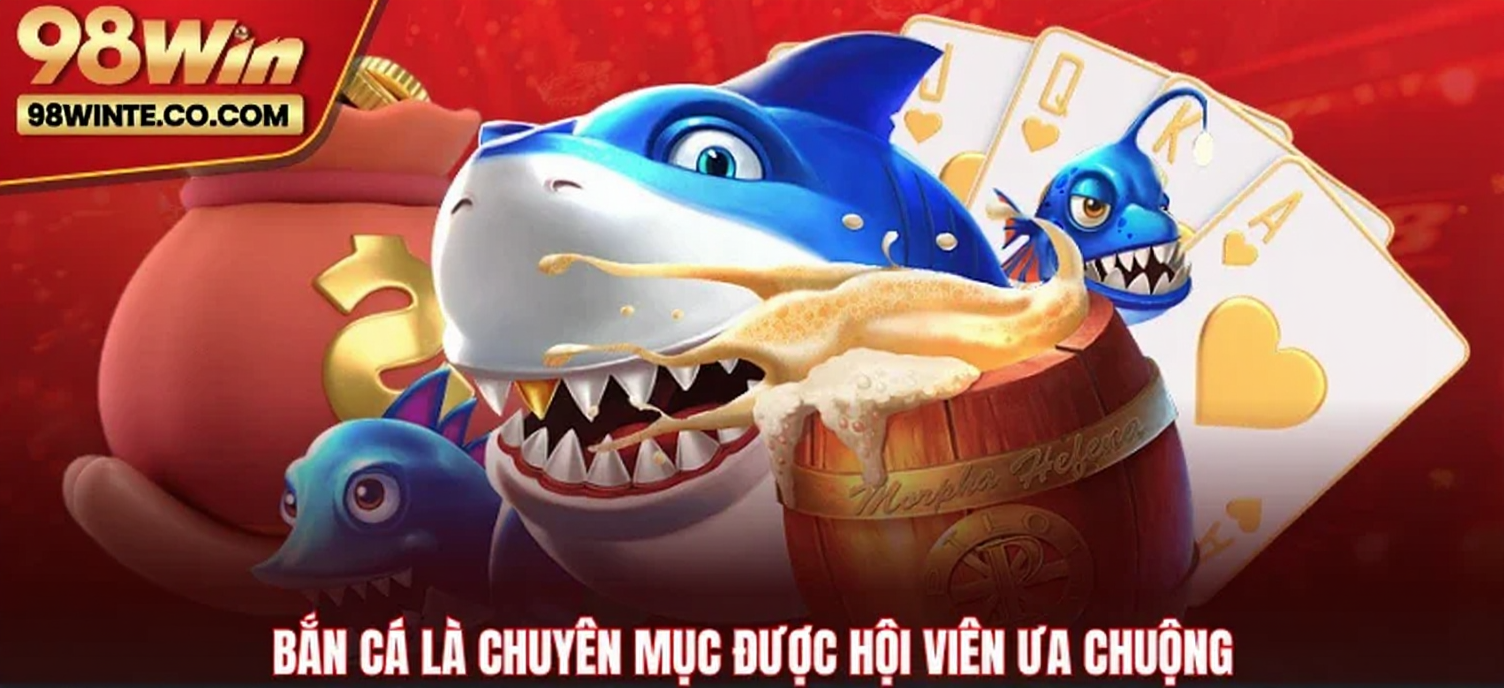 Bắn cá là chuyên mục được hội viên ưa chuộng