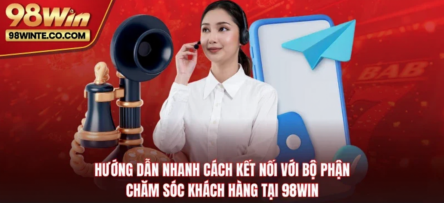 Hướng dẫn nhanh cách kết nối với bộ phận chăm sóc khách hàng tại 98WIN